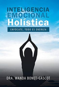 portada Inteligencia Emocional Holística: Enfócate, Todo es Energía (in Spanish)