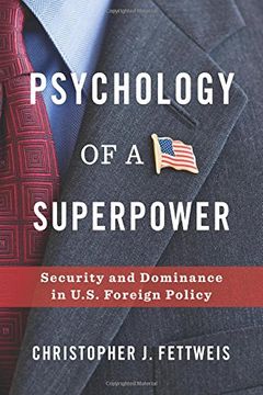 portada Psychology of a Superpower: Security and Dominance in U. Su Foreign Policy (in English)