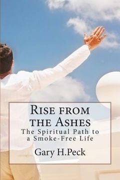 portada Rise from the Ashes: The Spiritual Path to a Smoke-Free Life (en Inglés)