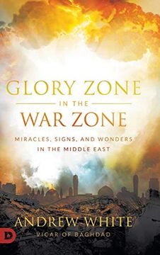 portada Glory Zone in the war Zone: Miracles, Signs, and Wonders in the Middle East