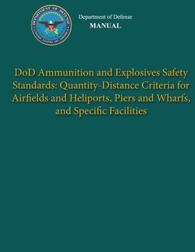 portada Department of Defense Manual - DoD Ammunition and Explosives Safety Standards: Quantity-Distance Criteria for Airfields and Heliports, Piers and Wharf (en Inglés)
