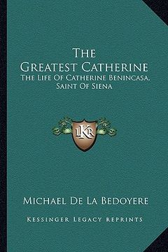 portada the greatest catherine: the life of catherine benincasa, saint of siena (en Inglés)