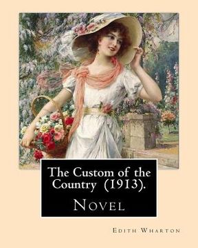 portada The Custom of the Country (1913). By: Edith Wharton: Novel. It tells the story of Undine Spragg, a Midwestern girl who attempts to ascend in New York (en Inglés)