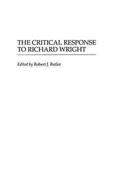 portada The Critical Response to Richard Wright (Critical Responses in Arts and Letters) (en Inglés)
