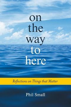 portada On the Way to Here: Reflections on Things that Matter (en Inglés)