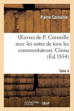 portada Oeuvres de P. Corneille avec les notes de tous les commentateurs. Tome 4 Cinna (en Francés)