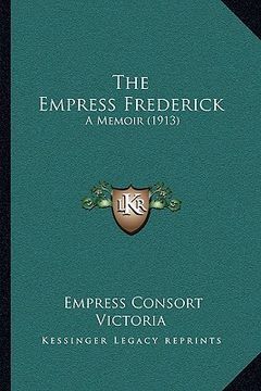 portada the empress frederick: a memoir (1913) (en Inglés)