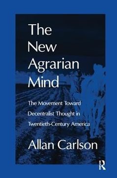 portada The new Agrarian Mind: The Movement Toward Decentralist Thought in Twentieth-Century America (en Inglés)