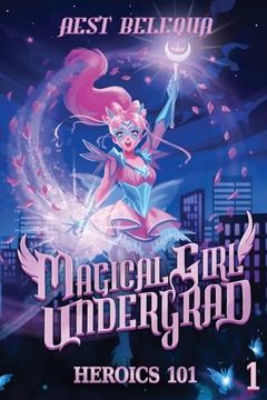 portada Heroics 101: A Superhero Slice-Of-Life Litrpg (Magical Girl Undergrad, 1) (en Inglés)
