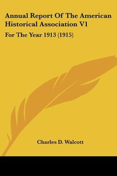 portada annual report of the american historical association v1: for the year 1913 (1915) (en Inglés)