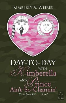 portada Day-to-Day With Kimberella and Prince Ain't-So-Charmin': If the Shoe Fits ... Run! (en Inglés)