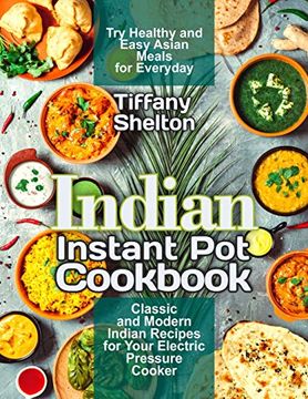 portada Indian Instant pot Cookbook: Classic and Modern Indian Recipes for Your Electric Pressure Cooker. Try Healthy and Easy Asian Meals for Everyday (en Inglés)