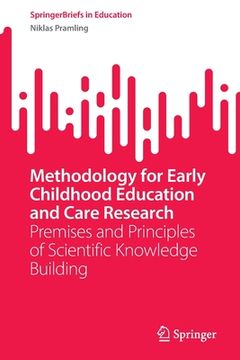 portada Methodology for Early Childhood Education and Care Research: Premises and Principles of Scientific Knowledge Building (en Inglés)