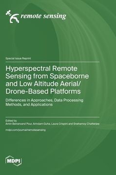 portada Hyperspectral Remote Sensing from Spaceborne and Low Altitude Aerial/Drone-Based Platforms: Differences in Approaches, Data Processing Methods, and Ap (en Inglés)