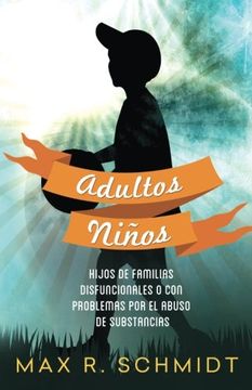 portada Adultos Niños: Hijos de Familias Disfuncionales o con Problemas por el Abuso de Sustancias (in Spanish)