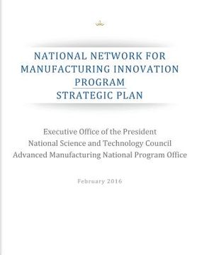 portada National Network for Manufacturing Innovation Program: Strategic Plan (in English)