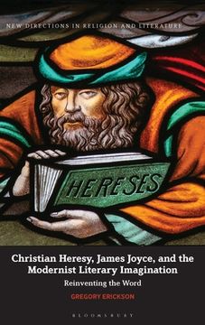 portada Christian Heresy, James Joyce, and the Modernist Literary Imagination: Reinventing the Word (in English)