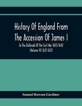 portada History Of England From The Accession Of James I To The Outbreak Of The Civil War 1603-1642 (Volume Iv) 1621-1623 (en Inglés)