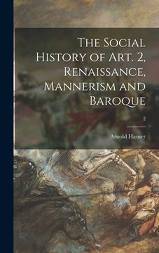 portada The Social History of Art. 2, Renaissance, Mannerism and Baroque; 2 (en Inglés)