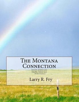portada The Montana Connection: Gordon Earhart and Charles Albert Fry, Homesteaders (en Inglés)