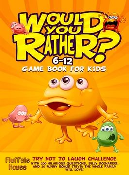 portada Would You Rather Game Book for Kids 6-12: Try Not To Laugh Challenge with 200 Hilarious Questions, Silly Scenarios, and 50 Funny Bonus Trivia the Whol (en Inglés)