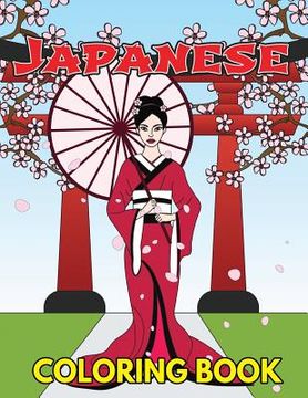 portada Japanese Coloring Book: Beautiful and Traditional Japanese Designs to Color & Relieve Stress Including Geishas, Sushi, Sashimi, Ninjas, Temple (en Inglés)