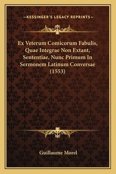 portada Ex Veterum Comicorum Fabulis, Quae Integrae Non Extant, Sententiae, Nunc Primum In Sermonem Latinum Conversae (1553) (en Latin)