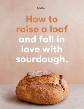 portada How to Raise a Loaf: And Fall in Love With Sourdough 