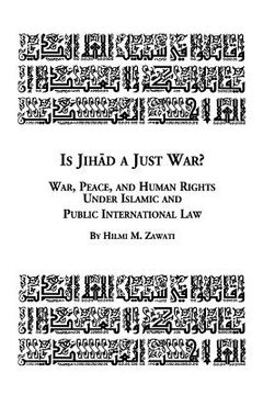 portada Is Jihad a Just War? War, Peace and Human Rights Under Islamic and Public International Law (en Inglés)