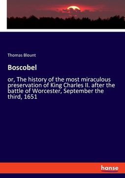 portada Boscobel: or, The history of the most miraculous preservation of King Charles II. after the battle of Worcester, September the t (en Inglés)