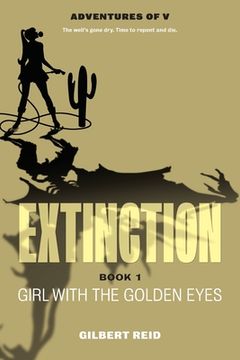 portada Extinction Book 1: Girl With the Golden Eyes (5) (The Adventures of v) (en Inglés)