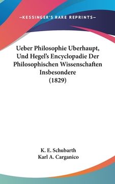 portada Ueber Philosophie Uberhaupt, Und Hegel's Encyclopadie Der Philosophischen Wissenschaften Insbesondere (1829) (in German)