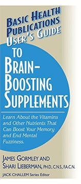 portada User's Guide to Brain-Boosting Supplements: Learn About the Vitamins and Other Nutrients That can Boost Your Memory and end Mental Fuzziness (en Inglés)