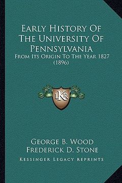 portada early history of the university of pennsylvania: from its origin to the year 1827 (1896) (en Inglés)