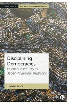 portada Disciplining Democracies: Human Insecurity in Japan-Myanmar Relations (Bristol Studies in East Asian International Relations) (en Inglés)