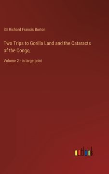 portada Two Trips to Gorilla Land and the Cataracts of the Congo,: Volume 2 - in large print