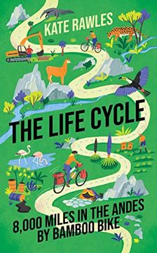 portada The Life Cycle: 8,000 Miles in the Andes by Bamboo Bike (en Inglés)