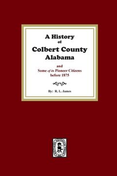 portada A History of Colbert County, Alabama and some of its pioneer citizens before 1875 (en Inglés)