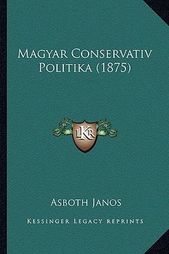 portada Magyar Conservativ Politika (1875) (en Húngaro)