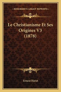 portada Le Christianisme Et Ses Origines V3 (1878) (in French)
