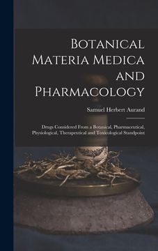 portada Botanical Materia Medica and Pharmacology: Drugs Considered From a Botanical, Pharmaceutical, Physiological, Therapeutical and Toxicological Standpoin (en Inglés)