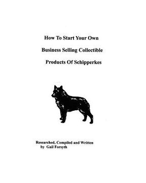 portada how to start your own business selling collectible products of schipperkes