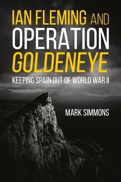 portada Ian Fleming and Operation Golden Eye: Keeping Spain Out of World War II (in English)