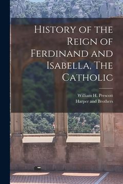 portada History of the Reign of Ferdinand and Isabella, The Catholic (en Inglés)