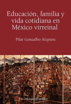portada Educación, Familia y Vida Cotidiana en México Virreinal (in Spanish)