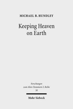 portada Keeping Heaven on Earth: Safeguarding the Divine Presence in the Priestly Tabernacle (en Inglés)