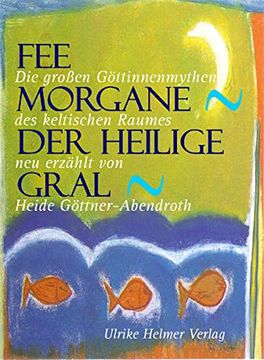 portada Fee Morgane - der Heilige Gral. Die Grossen Göttinnenmythen des Keltischen Raumes. (in German)