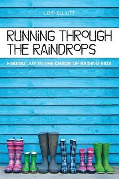 portada Running Through the Raindrops: Finding Joy in the Chaos of Raising Kids (en Inglés)