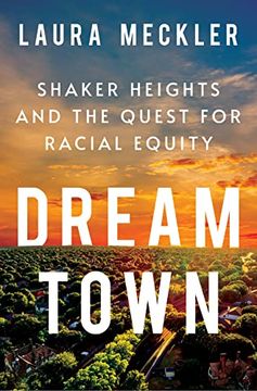 portada Dream Town: Shaker Heights and the Quest for Racial Equity 