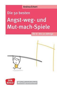 portada Die 50 Besten Angst-Weg- und Mut-Mach-Spiele für 6- bis 10-Jährige (en Alemán)